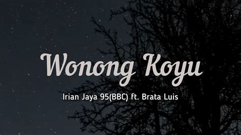 wonong koyu brata luis ft irian jaya  bbc official lirik youtube