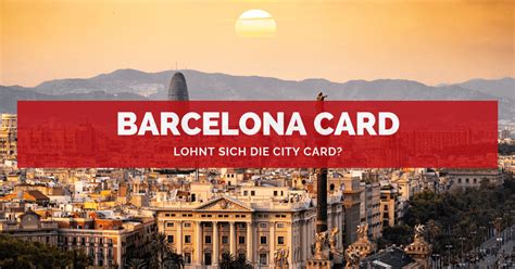 barcelona card lohnt sich die city card leistungen vorteile