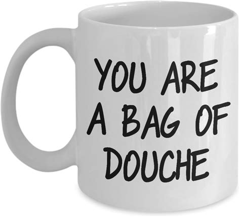 Funny Saying Coffee Mug You Are A Bag Of Douche Sassy Quote