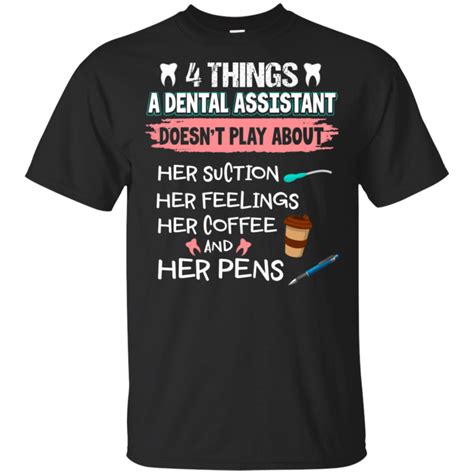 4 Things A Dental Assistant T Shirt Funny Men Women Lt04 Dental
