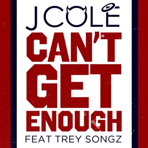 Stream Can T Get Enough [explicit Version] By J Cole Listen Online