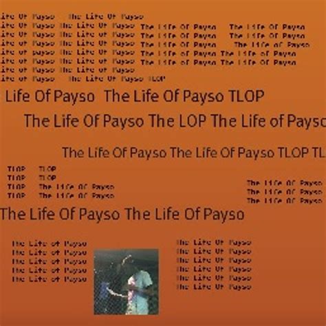 tlop the life of payso by payso best ever listen on audiomack