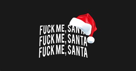fuck me santa bad rude naughty funny sexy christmas shirt bad santa