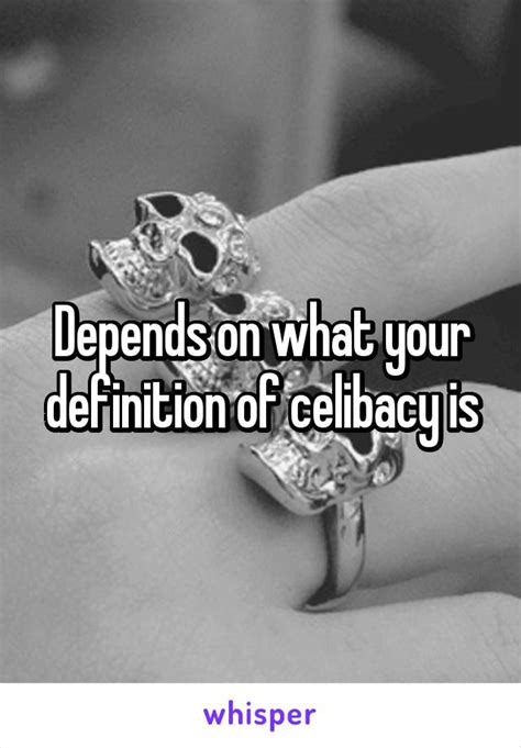 depends on what your definition of celibacy is