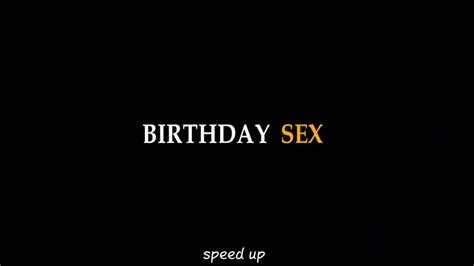 Birthday Sex [speed Up] Youtube