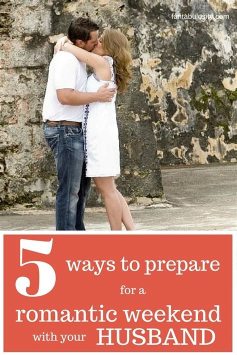 5 ways to prepare for a romantic weekend with your husband romantic