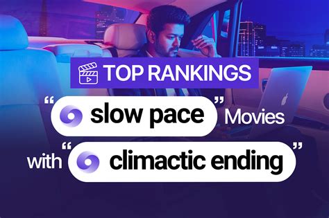 top rankings for slow pace movies with climactic ending