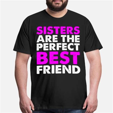 sisters are the perfect best friend by 05teeslovers spreadshirt
