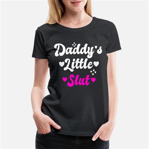 Shop Daddys Slut T Shirts Online Spreadshirt