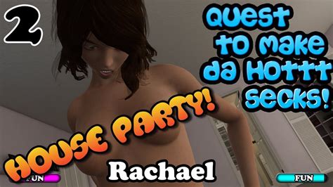 house party quest to make da secks with rachael part