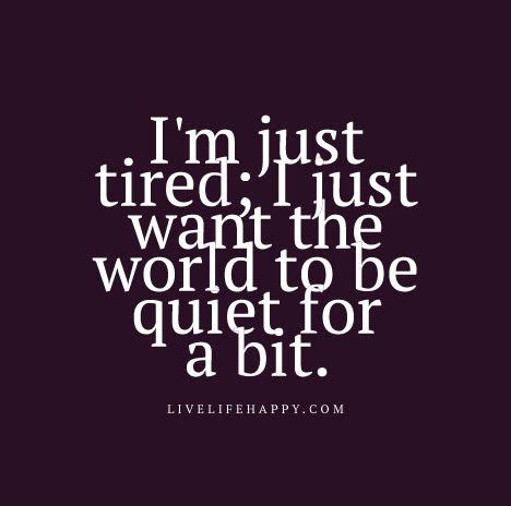 im  tired     world   quiet   bit