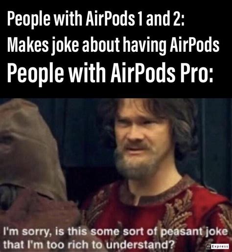 member   airpods pro group  rich people  dont     money wisely
