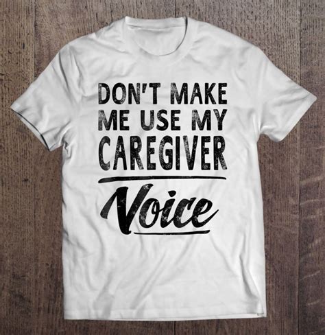caregiver voice ts funny women men caregiver tee shirt s 3xl