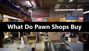 pawn shops buy  items  pawn