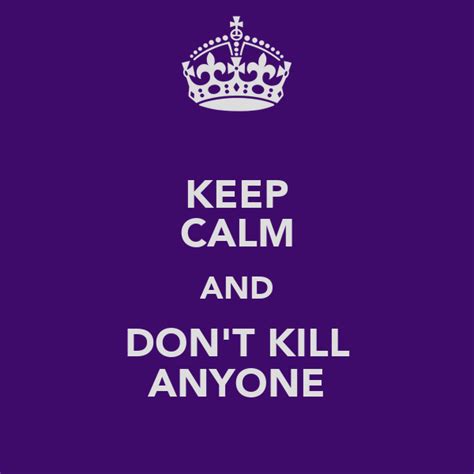 Keep Calm And Don T Kill Anyone Poster Rotating Keep Calm O Matic