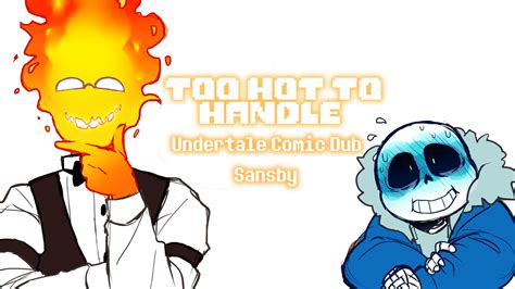 Too Hot To Handle Undertale Comic Dub [sansby] Youtube