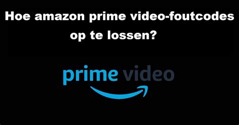 amazon klantenservice nederland hoe amazon prime video foutcodes op te lossen