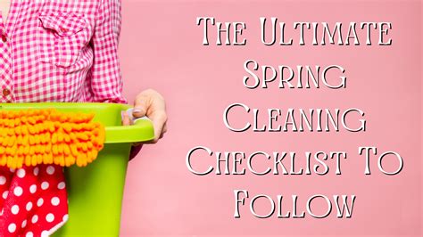 The Ultimate Spring Cleaning Checklist To Follow
