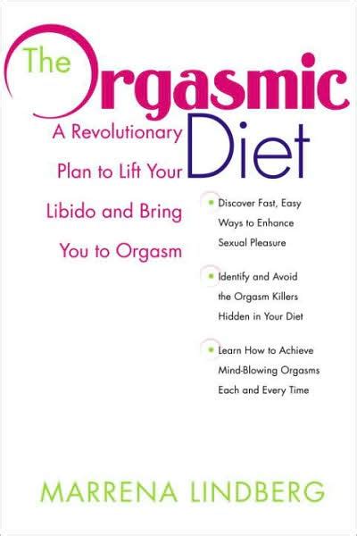 The Orgasmic Diet A Revolutionary Plan To Lift Your Libido And Bring