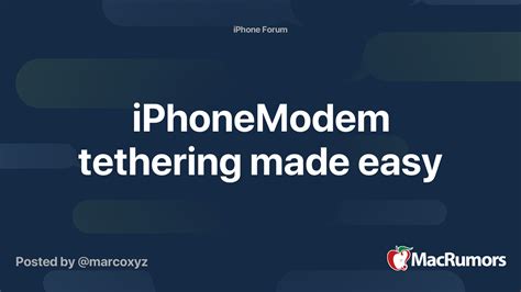 iphonemodem tethering  easy macrumors forums