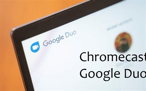 chromecast google duo  tv guide chromecast apps tips