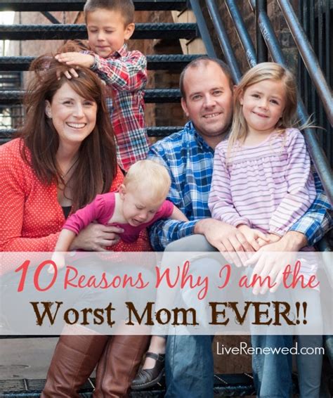 10 reasons i am the worst mom ever