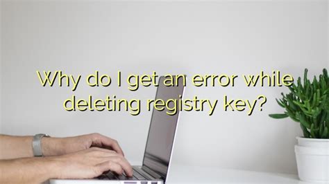 error  deleting registry key efficient software tutorials
