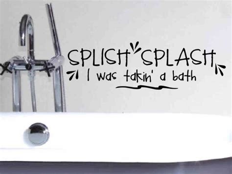 Wall Quote Sticker Decal Splish Splash I Was Takin A Bath