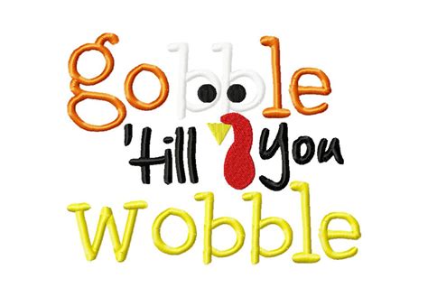 Free Gobble Till You Wobble Machine Embroidery Design Daily Embroidery