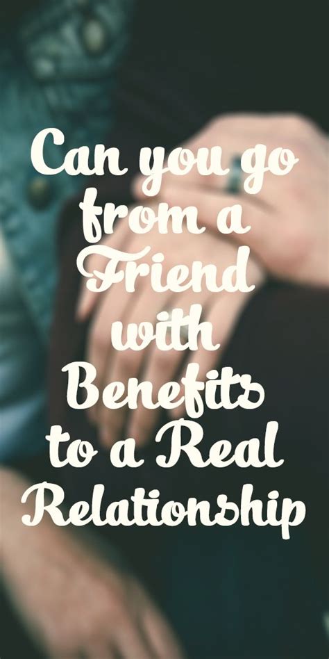 Can You Go From A Friend With Benefits To A Real