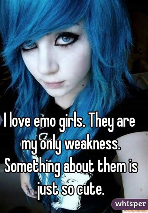 I Love Emo Girls They Are My Only Weakness Something