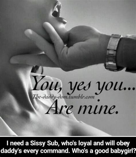 You Yes You Are Mine Need A Sissy Sub Who S Loyal And Will Obey