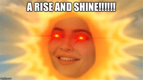 Rise And Shine Imgflip