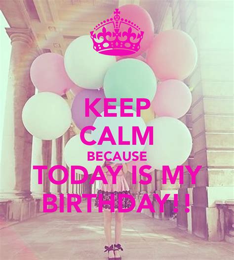 keep calm because today is my birthday keep calm and carry on image