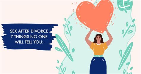 sex after divorce 7 things no one will tell you but i will