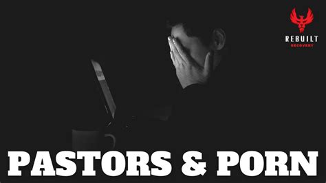 pastors and pornography why so many christian men are addicted to porn