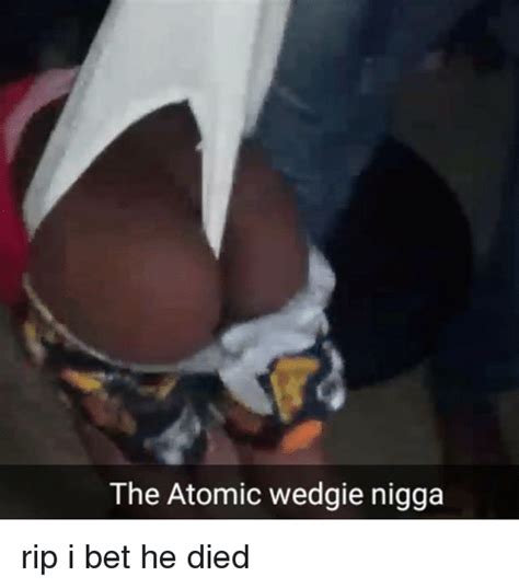 25 Best Memes About Atomic Wedgie Atomic Wedgie Memes