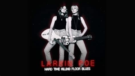 larkin poe hard time killing floor blues official audio youtube