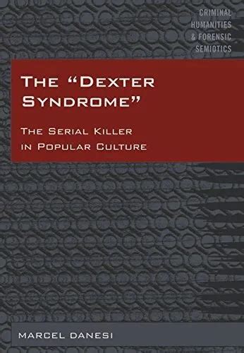 the dexter syndrome the serial killer in popular culture by marcel