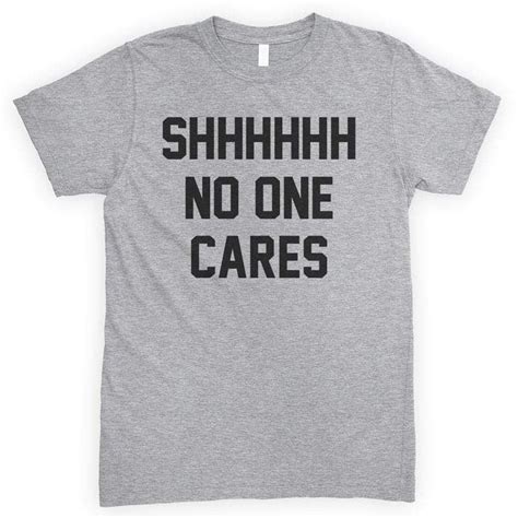 shhh no one cares t shirt or tank top funny outfits cool shirts tops