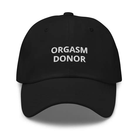 Orgasm Donor Baseball Dad Hat Comedy Girlfriend Etsy