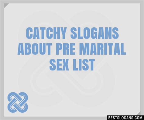 30 Catchy About Pre Marital Sex Slogans List Taglines Phrases