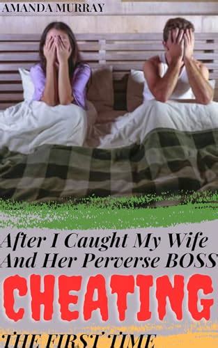 After I Caught My Wife And Her Perverse Boss Cheating The First Time