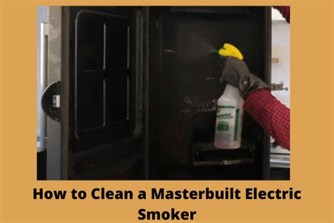 clean  masterbuilt electric smoker  safe methods