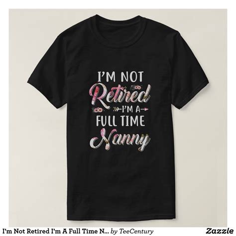 i m not retired i m a full time nanny mothers day t shirt zazzle