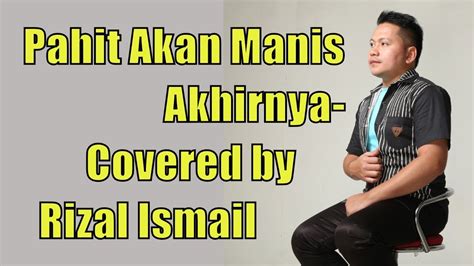 Pahit Akan Manis Akhirnya Ukay S Covered By Rizal Ismail Youtube