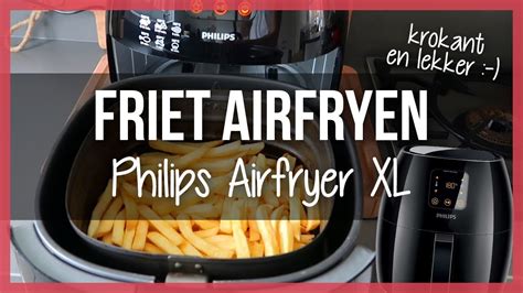 airfryer patat  friet bakken met philips airfryer xl schoonmaken youtube