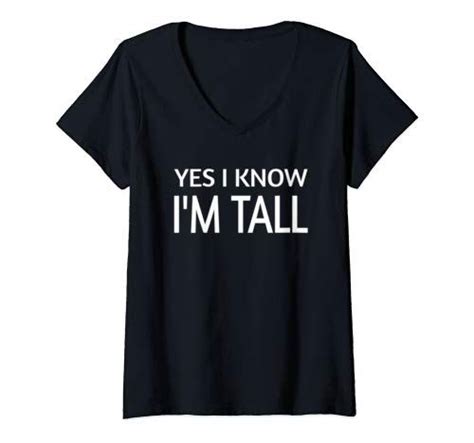 womens funny yes i know i m tall v neck t shirt funny t s