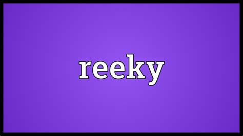 reeky meaning youtube