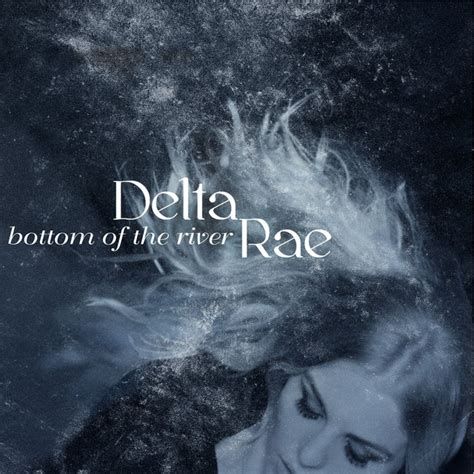 Delta Rae Bottom Of The River Lyrics Meaning Lyreka